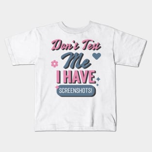 Don't Test Me, I Have Screenshots! Kids T-Shirt